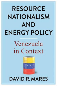 Resource Nationalism and Energy Policy (Venezuela in Context) by David R. Mares, 9780231202954