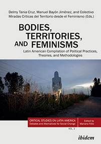 Bodies, Territories, and Feminisms (Latin American Compilation of Political Practices, Theories, and Methodologies) by Manuel Bayon Jimenez, Delmy Tania Cruz Hernandez, Raquel  Gutierrez, 9783838217093