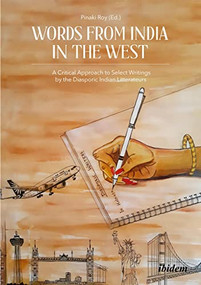 Words from India in the West (A Critical Approach to Select Writings by the Diasporic Indian Litterateurs) by Pinaki Roy, Ashis Sengupta, Bashabi Fraser, 9783838217185