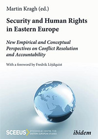 Security and Human Rights in Eastern Europe (New Empirical and Conceptual Perspectives on Conflict Resolution and Accountability) by Martin Kragh, Stanislav Aseyev, Halya Coynash, Marika Ericson, Diana Janse, Isak Malm, Stefan Meister, Victoria Rosa, Andreas Umland, Stefan Wolff, John Zachau, Fredrik Löjdquist, Martin Kragh, 9783838216881