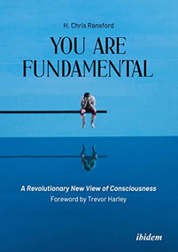 You Are Fundamental (A Revolutionary New View of Consciousness) by Chris H Ransford, Trevor Harley, 9783838217031