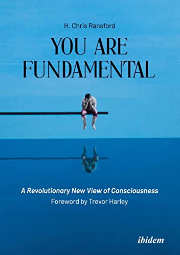 You Are Fundamental (A Revolutionary New View of Consciousness) by Chris H Ransford, Trevor Harley, 9783838217031