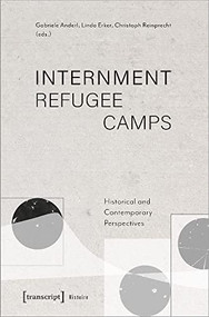 Internment Refugee Camps (Historical and Contemporary Perspectives) by Gabriele Anderl, Linda Erker, Christoph Reinprecht, 9783837659276