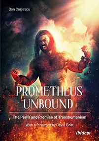 Prometheus Unbound (The Perils and Promises of Transhumanism) by Dan Corjescu, David Doat, 9783838216980