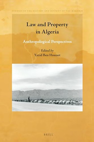 Law and Property in Algeria (Anthropological Perspectives) by Yazid Ben Hounet, 9789004357624