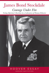 Courage Under Fire (Testing Epictetus's Doctrines in a Laboratory of Human Behavior) by James B. Stockdale, 9780817936921