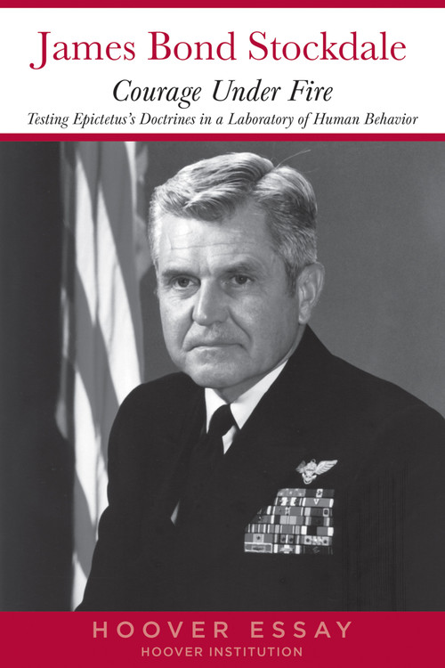 Courage Under Fire (Testing Epictetus's Doctrines in a Laboratory of Human Behavior) by James B. Stockdale, 9780817936921