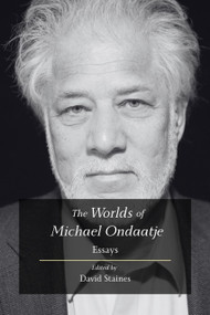 The Worlds of Michael Ondaatje (Essays) by David Staines, 9781997701408