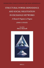 Structural Power-Dependence and Social Negotiation in Exchange Networks (A Research Program in Progress) by John Stolte, 9789004713925
