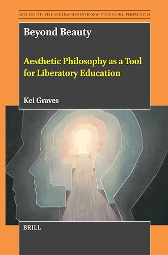 Beyond Beauty (Aesthetic Philosophy as a Tool for Liberatory Education) by Kei Graves, 9789004733718