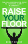 Raise Your Floor (The High-Performer's Guide to Strength, Clarity, & Longevity) by Brent Bishop, 9781770503939