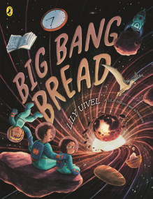Big Bang Bread (A 13.8-Billion-Year Adventure) by Lily Uivel, 9781776957217