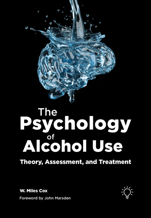 The Psychology of Alcohol Use (Theory, Assessment, and Treatment) by W. Miles Cox, 9781803885032