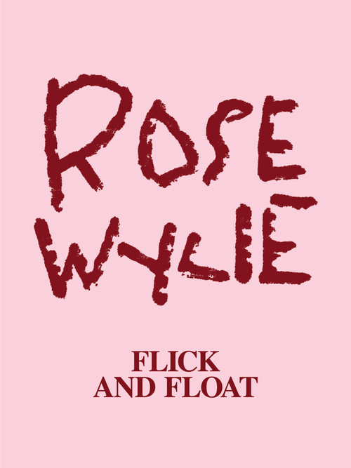 Rose Wylie. Flick and Float (Cat. Zentrum Paul Klee Bern) by Fabienne Eggelhöfer, Rose Wylie, 9783864424649
