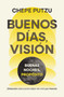 Buenos días, visión. Buenas noches, propósito (Dirección clara para dejar de vivir por inercia) (Spanish Edition) by Chepe Putzu, 9781400259342
