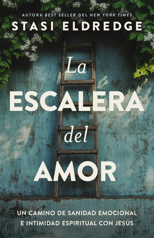 La escalera del amor (Un camino de sanidad emocional e intimidad espiritual con Jesús) (Spanish Edition) by Stasi Eldredge, 9781400261659