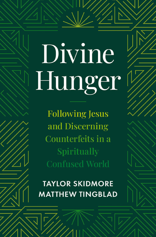 Divine Hunger (Following Jesus and Discerning Counterfeits in a Spiritually Confused World) by Taylor Skidmore, Matthew Tingblad, 9780310185642