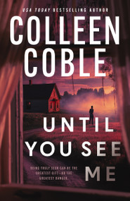 Until You See Me (A Novel) by Colleen Coble, 9780840715494