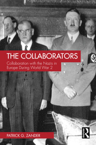 The Collaborators (Collaboration with the Nazis in Europe During World War 2) by Patrick G. Zander, 9781032113500