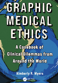 Graphic Medical Ethics (A Casebook of Clinical Dilemmas from Around the World) by Kimberly R. Myers, 9781041157489
