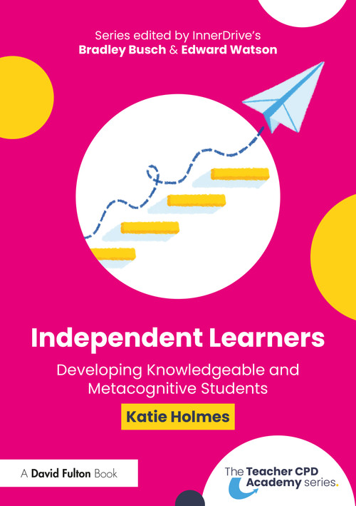 Independent Learners (Developing Knowledgeable and Metacognitive Students) by Katie Holmes, 9781032763095