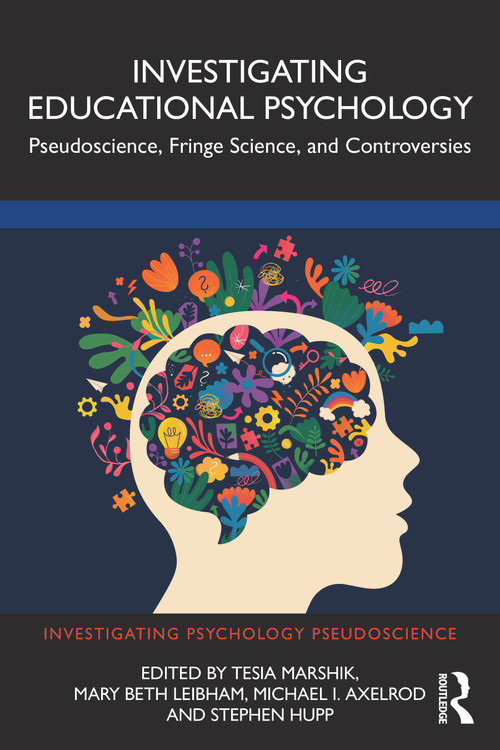 Investigating Educational Psychology (Pseudoscience, Fringe Science, and Controversies) by Tesia Marshik, Mary Beth Leibham, Michael I. Axelrod, Stephen Hupp, 9781032834290