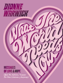 What the World Needs Now (Messages of Love and Hope (But No Advice, 'Cause No One Listens Anyway)) by Dionne Warwick, Teyana Taylor, 9781400247998