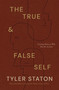 The True and   False Self (Coming Home to Who You Are in Jesus) by Tyler Staton, 9781400255696