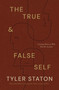 The True and   False Self (Coming Home to Who You Are in Jesus) by Tyler Staton, Curt Thompson, 9781400255696