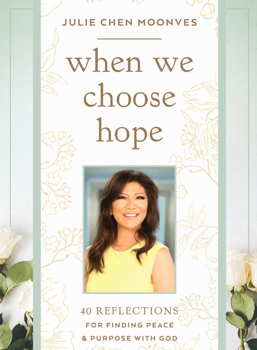 When We Choose Hope (40 Reflections for Finding Peace and Purpose with God (A Devotional)) by Julie Chen Moonves, 9781400256433