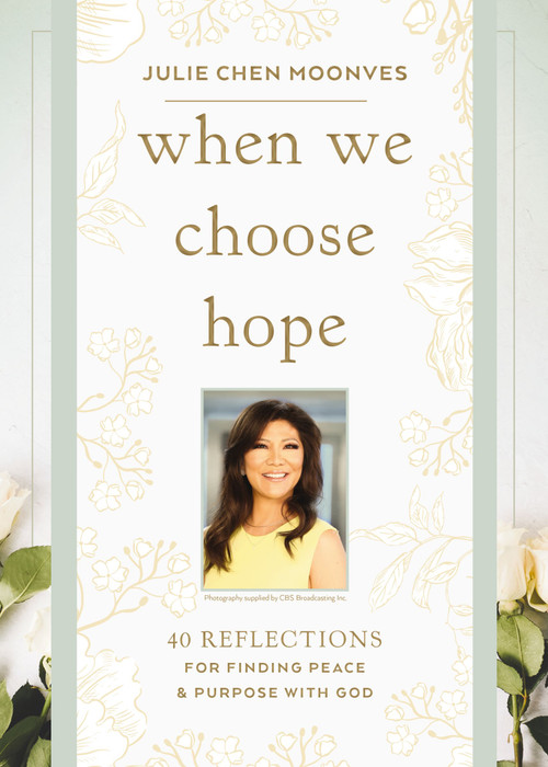 When We Choose Hope (40 Reflections for Finding Peace and Purpose with God (A Devotional)) by Julie Chen Moonves, 9781400256433