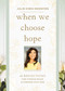 When We Choose Hope (40 Reflections for Finding Peace and Purpose with God (A Devotional)) by Julie Chen Moonves, 9781400256433