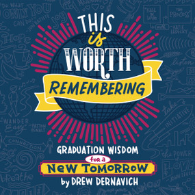 This Is Worth Remembering (Graduation Wisdom for a New Tomorrow (An Illustrated Guide)---The Perfect Gift to Celebrate Your Grad) by Drew Dernavich, 9781400256556