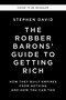 The Robber Barons' Guide to Getting Rich (How They Built Empires from Nothing and How You Can Too) by Stephen David, 9781400256877