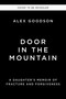 Door in the Mountain (A Daughter's Memoir of Fracture and Forgiveness) by Alexandria Goodson, 9781400257294