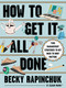 How to Get It All Done (Time Management Strategies to Get Back to What Matters) by Becky Rapinchuk, 9781400257935