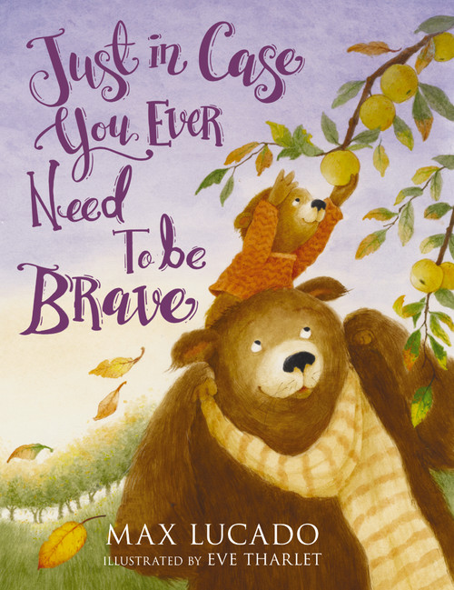Just in Case You Ever Need to Be Brave by Max Lucado, Eve Tharlet, 9781400258024