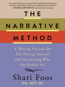 The Narrative Method (A Writing Practice for Not Hating Yourself and Discovering Who You Really Are) by Shari Foos, 9781400258253