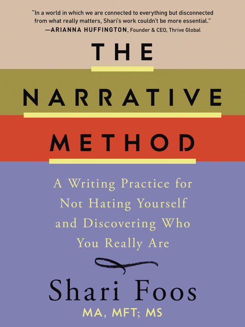 The Narrative Method (A Writing Practice for Not Hating Yourself and Discovering Who You Really Are) by Shari Foos, 9781400258253