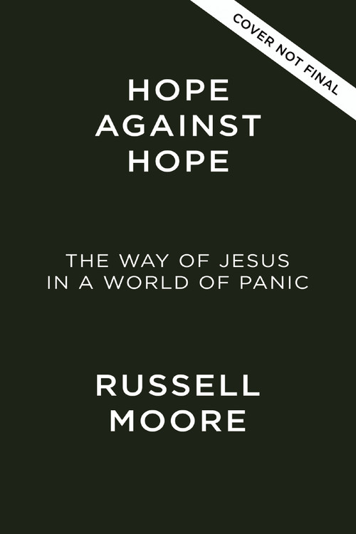 Hope Against Hope (The Way of Jesus in a World of Panic) by Russell D. Moore, 9781400258475