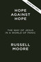 Hope Against Hope (The Way of Jesus in a World of Panic) by Russell D. Moore, 9781400258475