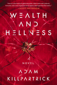 Wealth and Hellness (Murder is a crime. Forcing someone to live forever is another thing entirely.) by Adam Killpartrick, 9781400259014