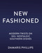 New Fashioned (Modern Twists on 100+ Southern Dishes (A Cookbook)) by Damaris Phillips, 9781400259106