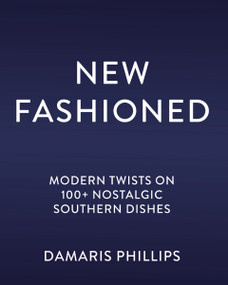 New Fashioned (Modern Twists on 100+ Southern Dishes (A Cookbook)) by Damaris Phillips, 9781400259106