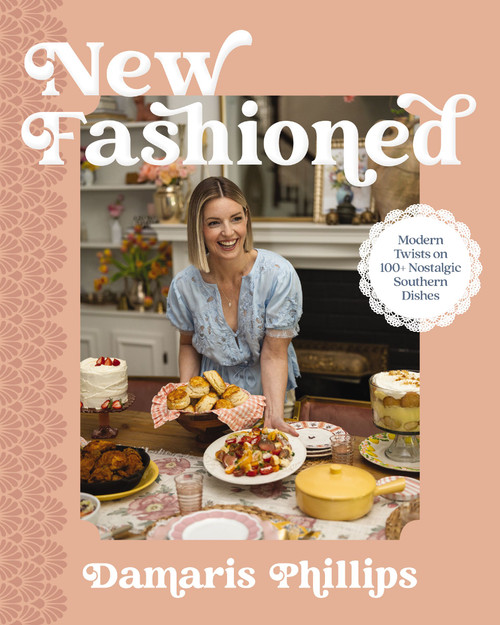 New Fashioned (Modern Twists on 100+ Southern Dishes (A Cookbook)) by Damaris Phillips, 9781400259106