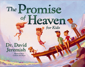 The Promise of Heaven for Kids by Dr.  David Jeremiah, Callum Mayhew, 9781400259960