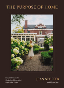 The Purpose of Home (Beautiful Spaces for Gathering, Hospitality, and Everyday Grace) by Jean Stoffer, Grace Start, 9781400260232