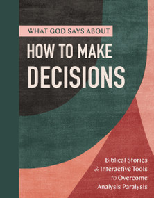 What God Says About How To Make Decisions (Biblical Stories and Interactive Tools to Overcome Analysis Paralysis (A 30-day Devotional Bible Guide)) by DaySpring, 9781400261444