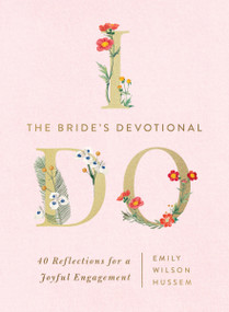 The Bride's Devotional (40 Reflections for a Joyful Engagement) by Emily Wilson Hussem, 9781400262281