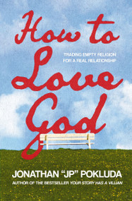 How to Love God (From Empty Religion to Joyful Delight in Jesus) by Jonathan Pokluda, 9781400341214
